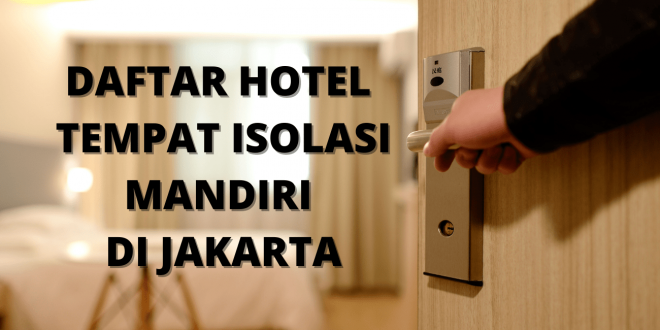 Ini Dia Daftar Hotel Tempat Rujukan Isolasi Mandiri di Jakarta