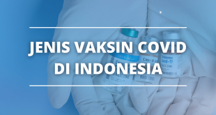 Kenali 3 Jenis Vaksin Covid yang Ada di Indonesia Saat Ini